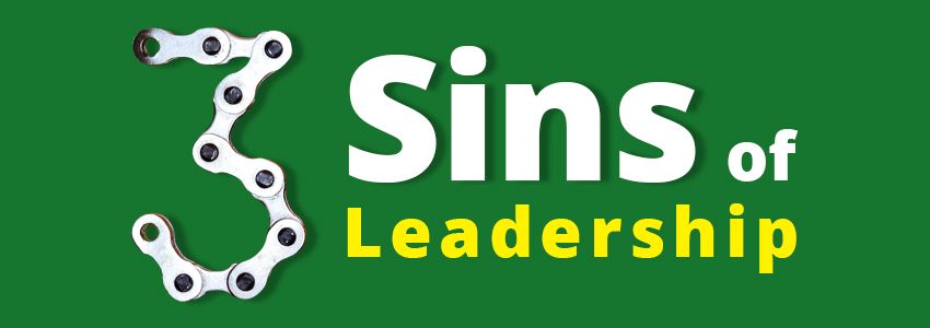 The 3 Sins of Leadership